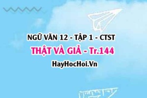 Soạn bài Thật và Giả trang 144-151 Ngữ văn 12 Chân trời sáng tạo